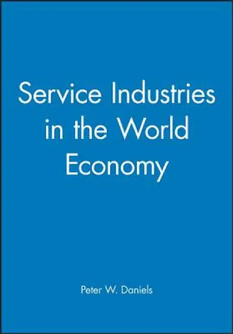 Service Industries in the World Economy by Peter W. Daniels