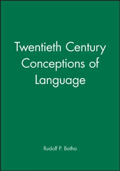 Twentieth Century Conceptions of Language by Rudolf P. Botha