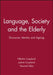 Language, Society and the Elderly: Discourse, Identity and Ageing by Nikolas Coupland, Justine Coupland, Howard Giles (University of California, Santa Barbara)