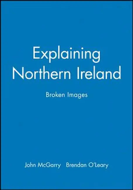 Explaining Northern Ireland by John McGarry