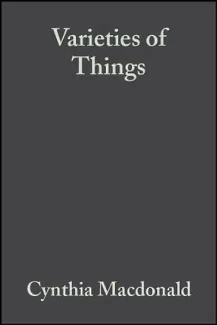 Varieties of Things: Foundations of Contemporary Metaphysics by Cynthia MacDonald