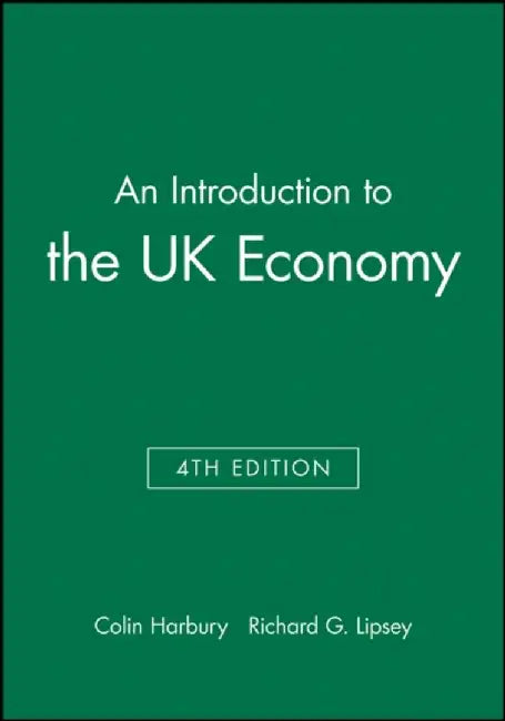 An Introduction To The Uk Economy by Colin Harbury, Richard G. Lipsey