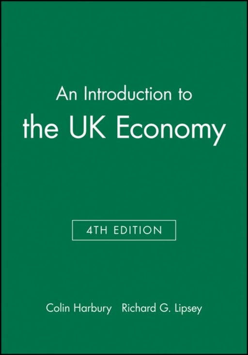 An Introduction To The Uk Economy by Colin Harbury, Richard G. Lipsey