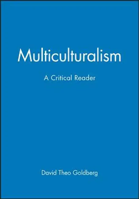 Multicultrualiamism Critical Reader by David Theo Goldberg