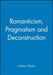 Romanticism, Pragmatism and Deconstruction by Kathleen Wheeler