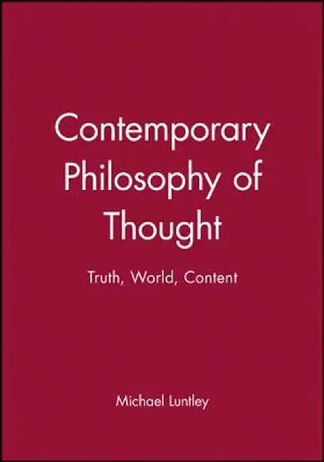 Contemporary Philosophy of Thought: Truth, World, Content by Michael Luntley