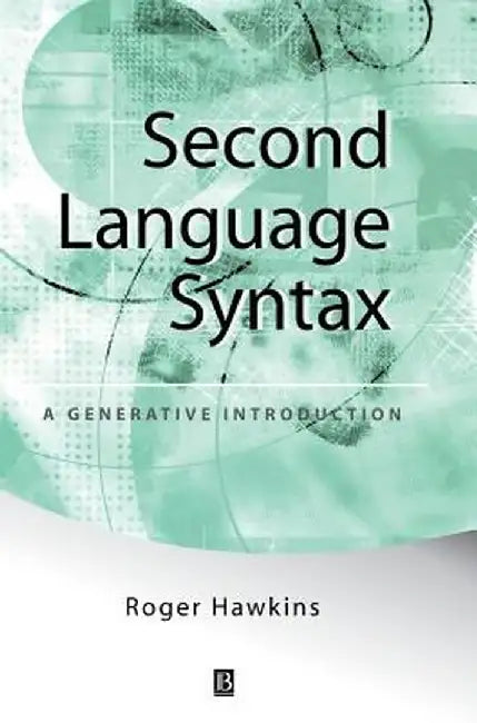 Second Language Syntax: A Generative Introduction by Roger Hawkins