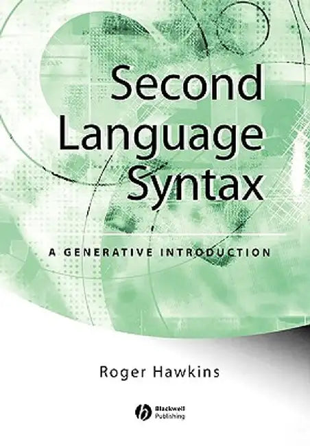 Second Language Syntax: A Generative Introduction by Roger Hawkins