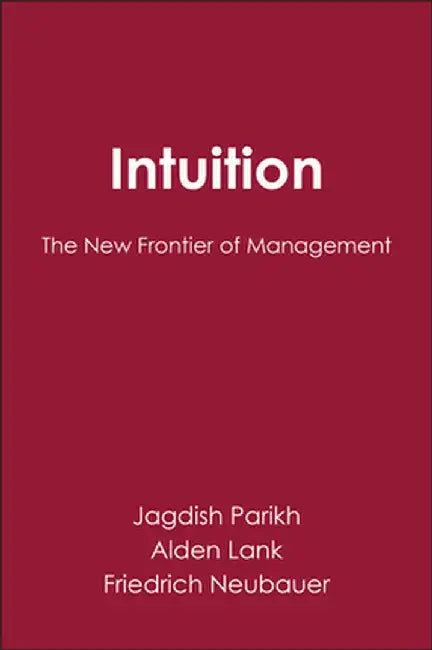 Intuition: The New Frontier of Management by Jagdish Parikh