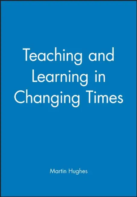 Teaching and Learning in Changing Times by Editor: Martin Hughes