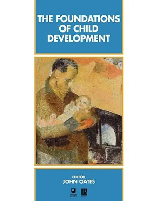 The Foundations of Child Development by John Oates