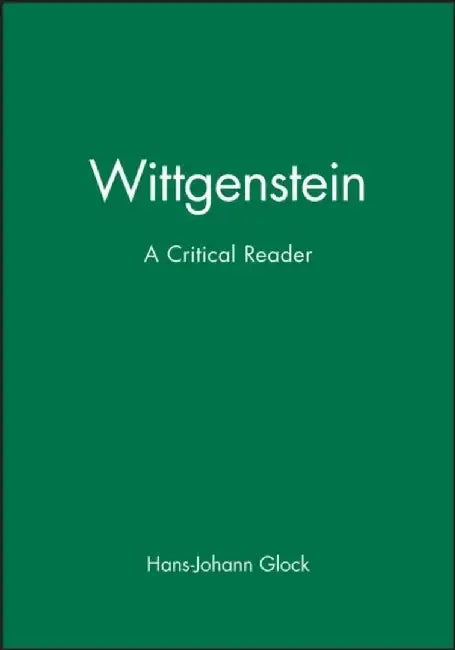 Wittgenstein: A Critical Reader by Editor: Hans-Johann Glock