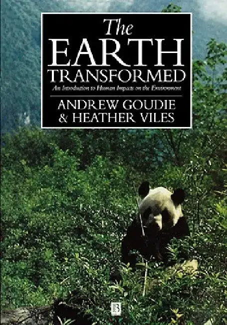 The Earth Transformed: An Introduction to Human Impacts on the Environment by Andrew S. Goudie