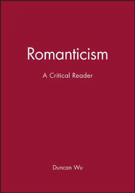 Romanticism: A Critical Reader by Duncan Wu