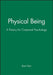 Physical Being: A Theory for Corporeal Psychology by Rom Harre