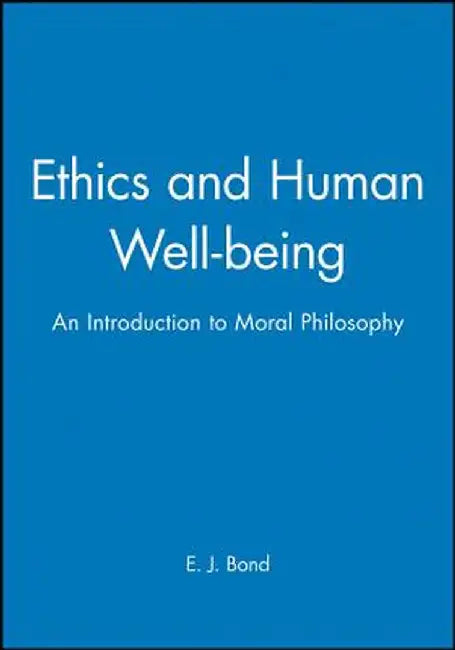 Ethics Human Well-Being by E. J. Bond