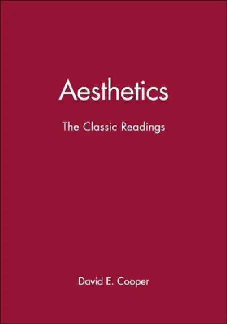 Aesthetics: The Classic Readings by Editor: David E. Cooper