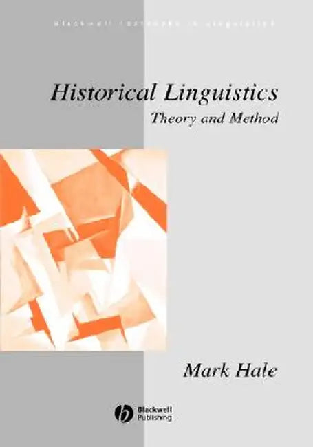 Historical Linguistics: Theory and Method by Mark Hale