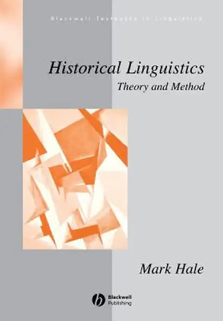 Historical Linguistics: Theory and Method by Mark Hale