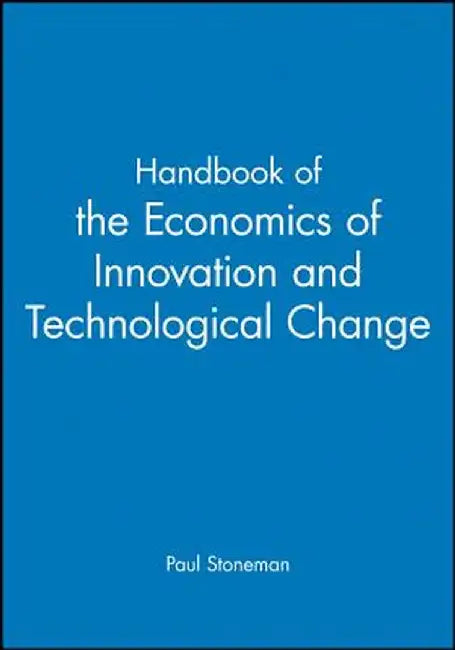 Handbook of the Economics of Innovations and Technological Change by Paul Stoneman