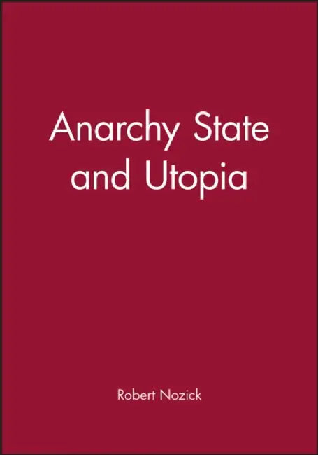 Anarchy State and Utopia by Robert Nozick