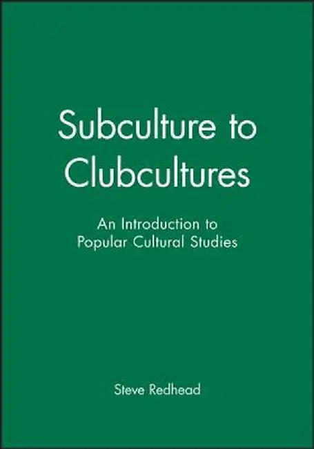 Subculture to Clubcultures by Steve Redhead