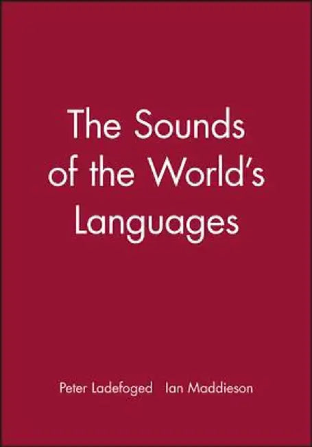 Sounds of the Worlds Languages by Peter Ladefoged
