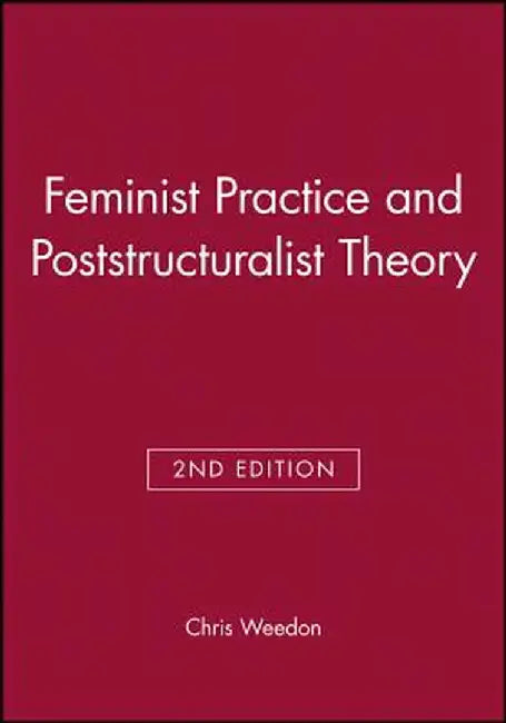 Feminist Practice and Poststructuralist Theor by Chris Weedon