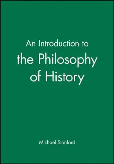 An Introduction to the Philosophy of History by Michael Stanford