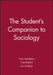 The Student's Companion to Sociology by Editor: Chris Middleton, Editor: Chet Ballard, Editor: Jon Gubbay (University of East Anglia)
