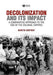 Decolonization and Its Impact: A Comparitive Approach to the End of the Colonial Empires by Martin Shipway