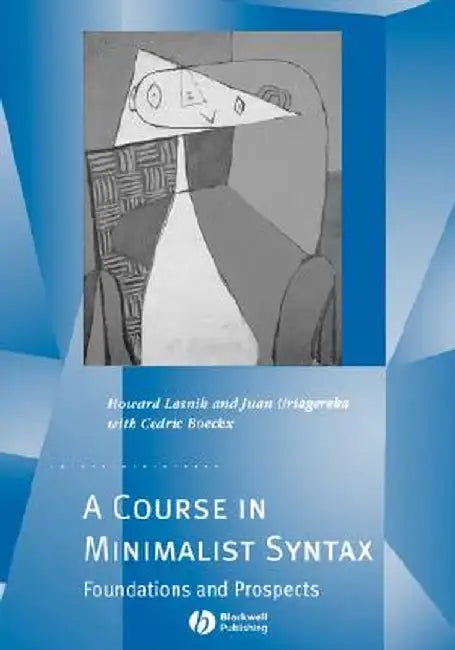 A Course in Minimalist Syntax: Foundations and Prospects by Howard Lasnik