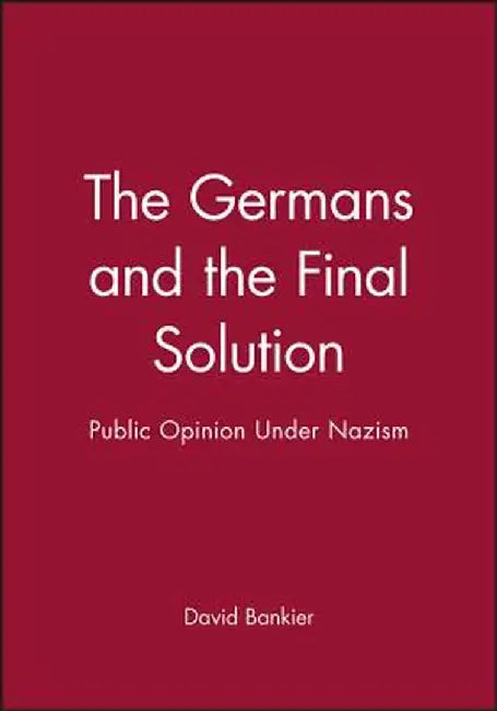 The Germans and the Final Solution: Public Opinion Under Nazism by David Bankier