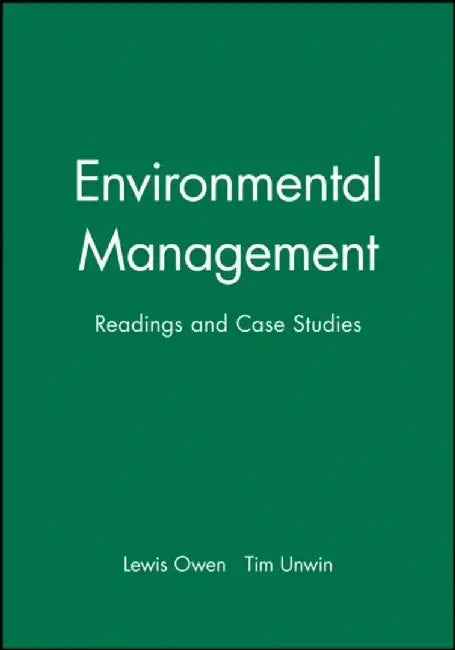 Environmental Management: Readings and Case Studies by Lewis Owen, Tim Unwin