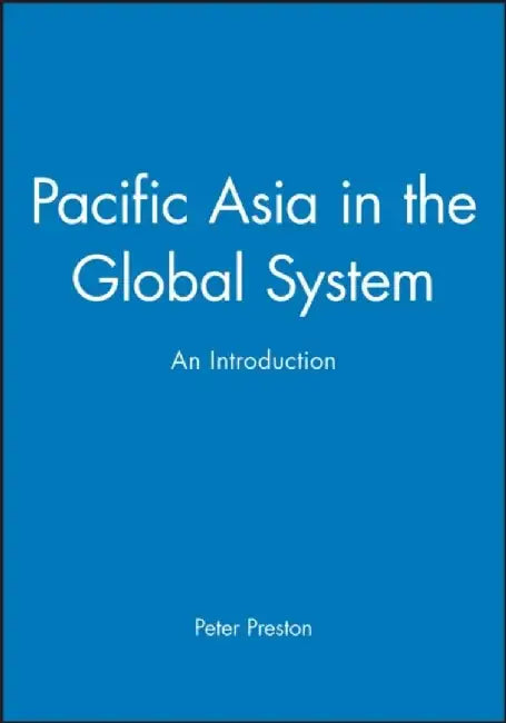 Pacific Asia in the Global System: An Introduction by Peter Preston