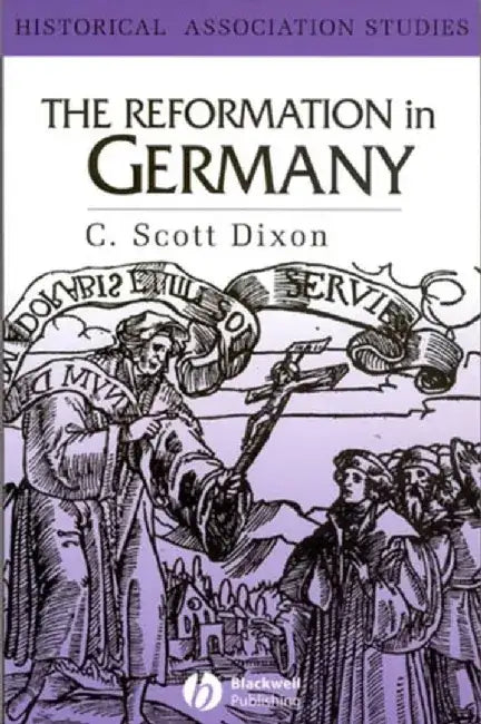 The Reformation in Germany by C. Scott Dixon