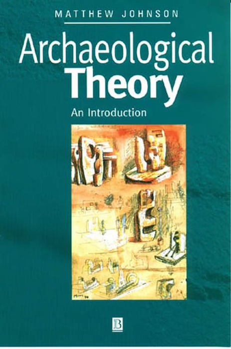 Archaeological Theory: An Introduction by Matthew Johnson