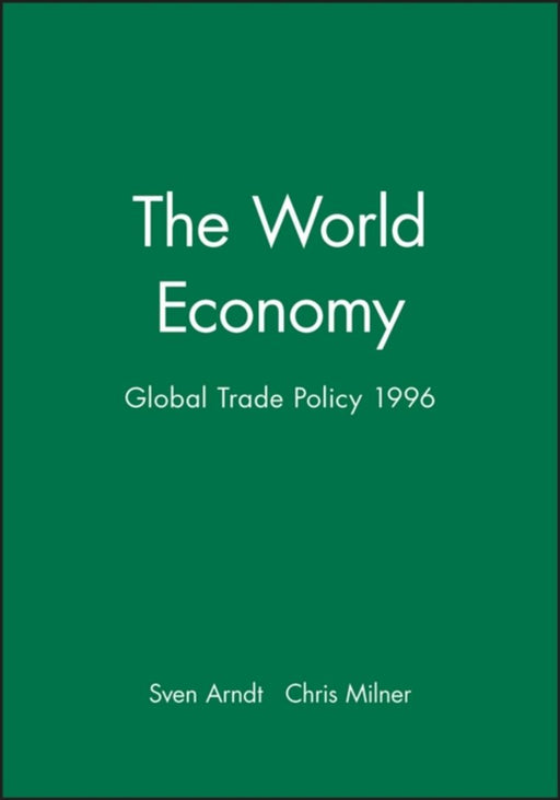 The World Economy: Global Trade Policy, 1996 by Sven Arndt, Chris Milner