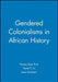 Gendered Colonialisms in African History by Nancy Rose Hunt