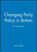 Changing Party Policy in Britain by Richard Kelly