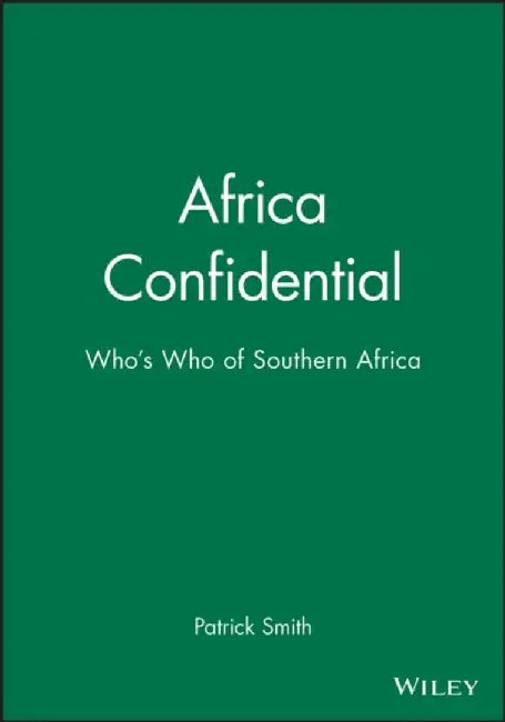 Africa Confidential: Who's Who of Southern Africa by Editor: Patrick Smith