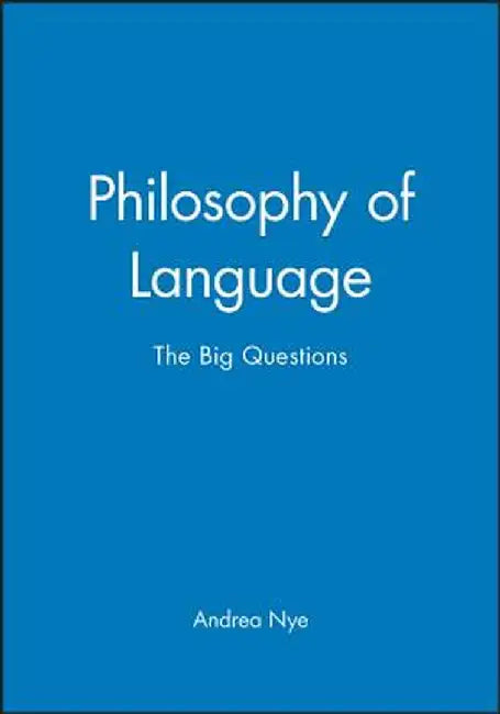 Philosophy of Language: The Big Questions by Andrea Nye