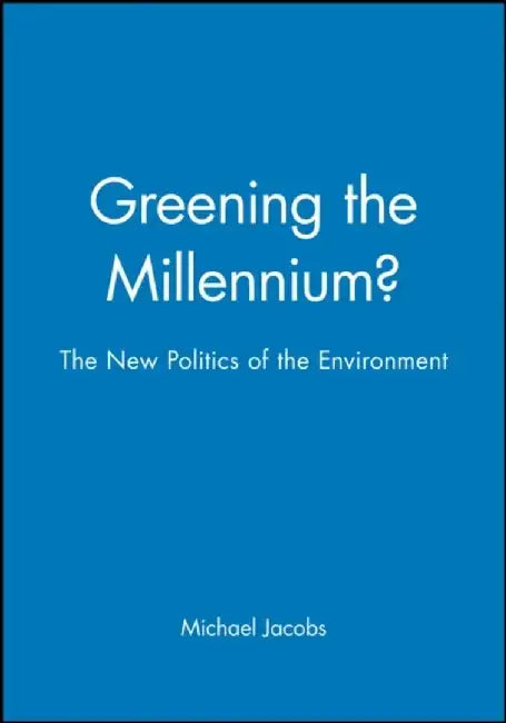 Greening the Millennium?: The New Politics of the Environment by Editor: Michael Jacobs