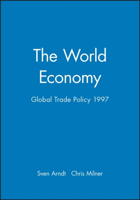 The World Economy: Global Trade Policy 1997 by Sven Arndt, Chris Milner
