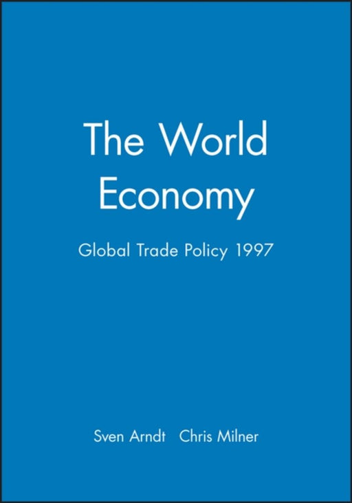 The World Economy: Global Trade Policy 1997 by Sven Arndt, Chris Milner