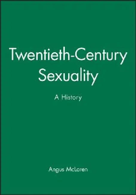 Twentieth-Century Sexuality: A History by Angus McLaren