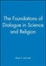 The Foundations of Dialogue in Science and Religion: An Anthology 1968-2000 by Alister E. McGrath