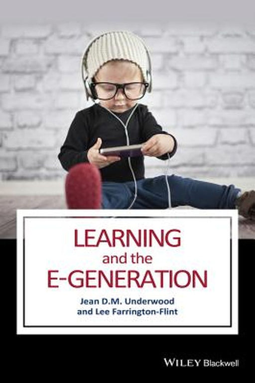 Learning And The E-Generation by Jean D. M. Underwood, Lee Farrington-Flint, .