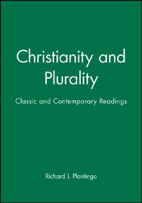 Christianity and Plurality: The Big Questions by Richard J. Plantinga