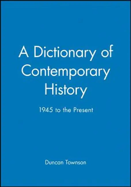 A Dictionary of Contemporary History: 1945 to the Present by Duncan Townson